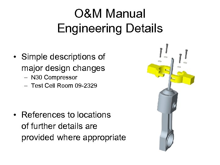 O&M Manual Engineering Details • Simple descriptions of major design changes – N 30