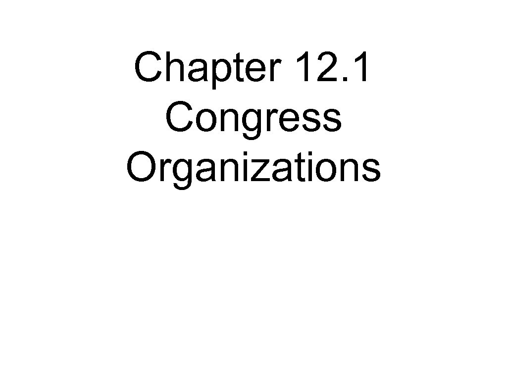 Chapter 12. 1 Congress Organizations 