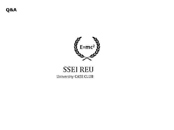 Q&A E=mc 2 SSEI REU University CASE CLUB 