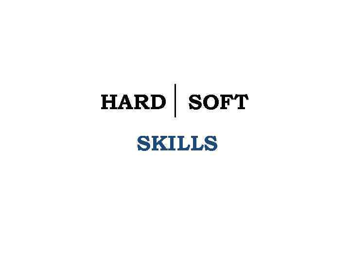 HARD SOFT SKILLS 