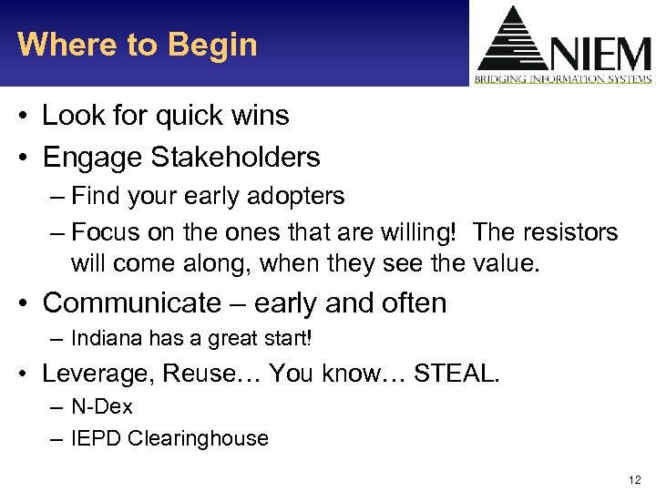 Where to Begin • Look for quick wins • Engage Stakeholders – Find your