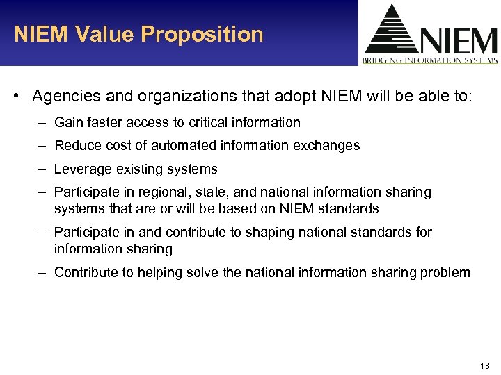 NIEM Value Proposition • Agencies and organizations that adopt NIEM will be able to: