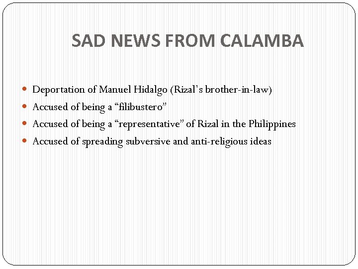 SAD NEWS FROM CALAMBA Deportation of Manuel Hidalgo (Rizal’s brother-in-law) Accused of being a