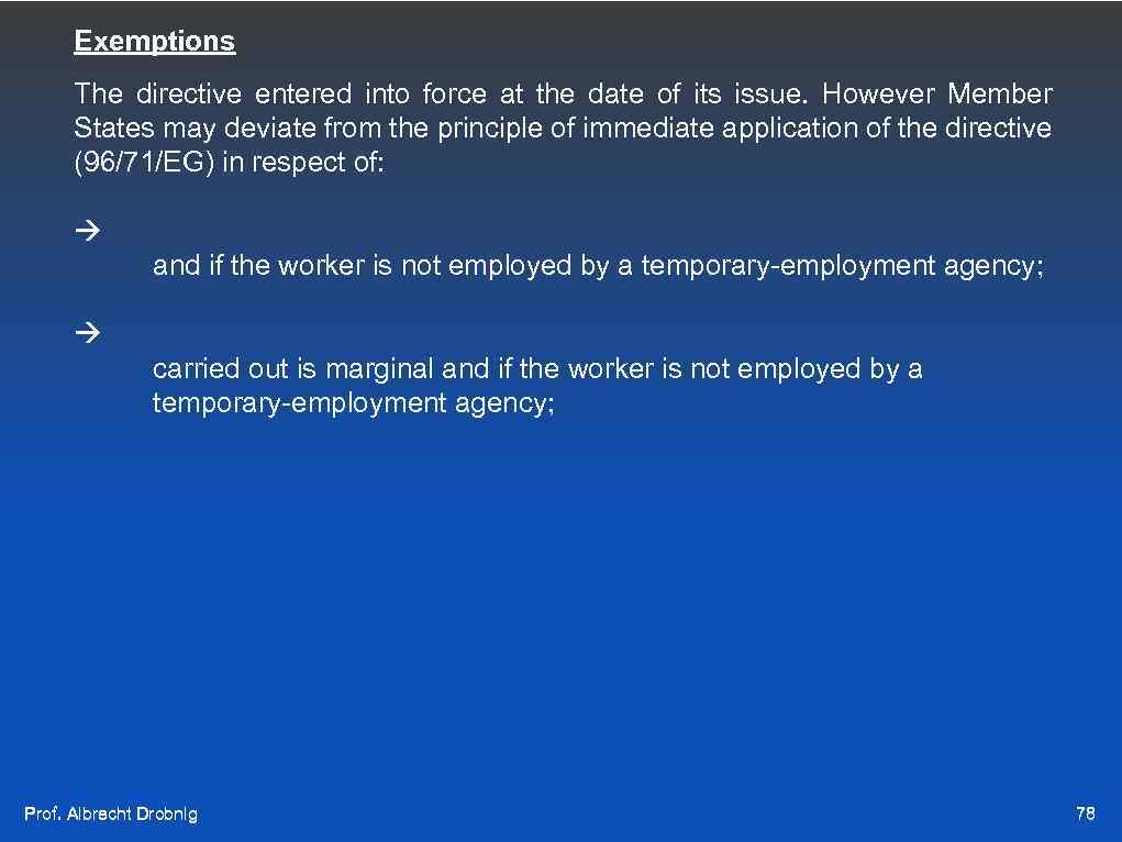 Exemptions The directive entered into force at the date of its issue. However Member