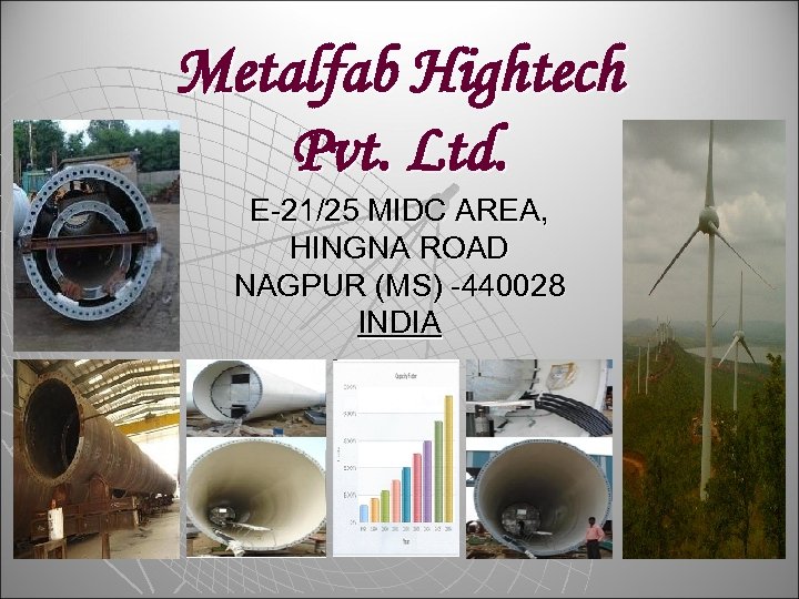 Metalfab Hightech Pvt. Ltd. E-21/25 MIDC AREA, HINGNA ROAD NAGPUR (MS) -440028 INDIA 