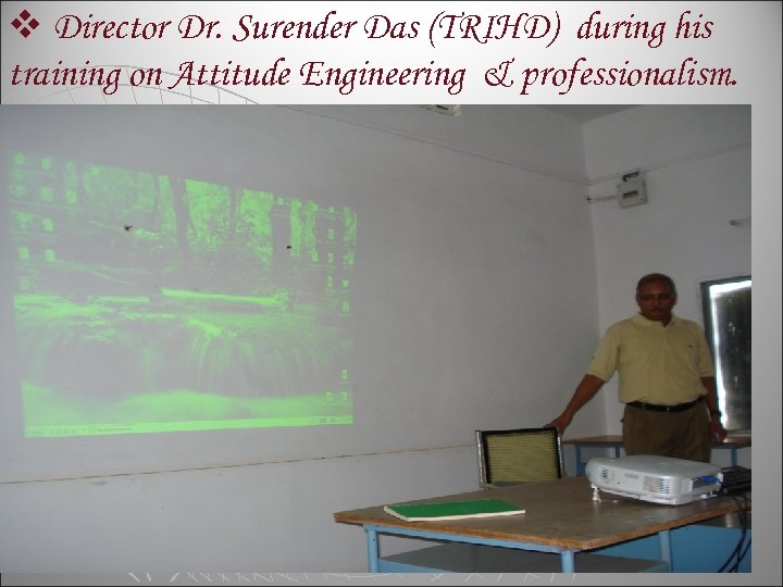 v Director Dr. Surender Das (TRIHD) during his training on Attitude Engineering & professionalism.