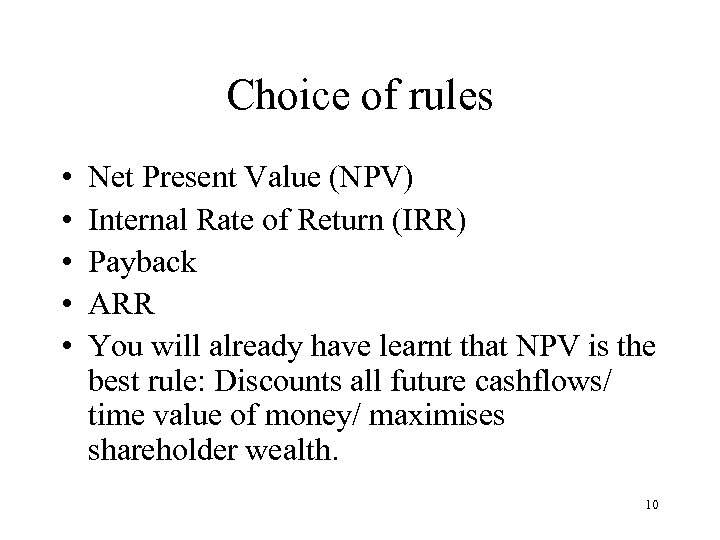 Choice of rules • • • Net Present Value (NPV) Internal Rate of Return