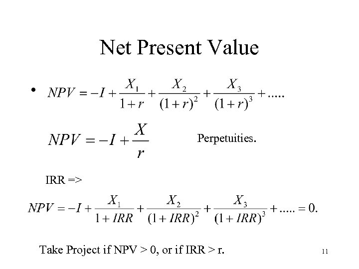 Net Present Value • Perpetuities. IRR => Take Project if NPV > 0, or