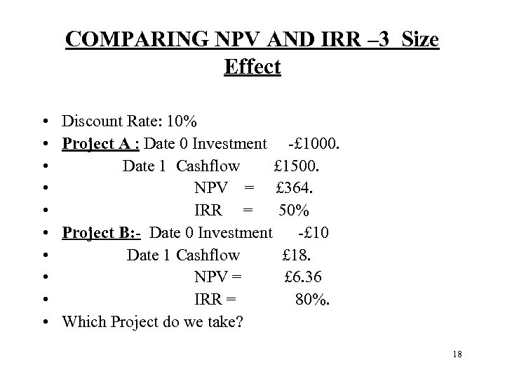 COMPARING NPV AND IRR – 3 Size Effect • • • Discount Rate: 10%