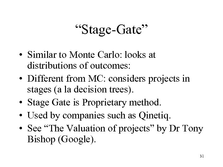 “Stage-Gate” • Similar to Monte Carlo: looks at distributions of outcomes: • Different from