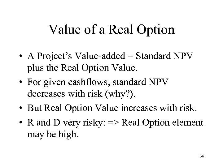 Value of a Real Option • A Project’s Value-added = Standard NPV plus the