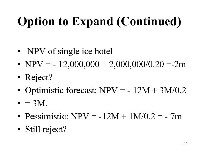 Option to Expand (Continued) • • NPV of single ice hotel NPV = -