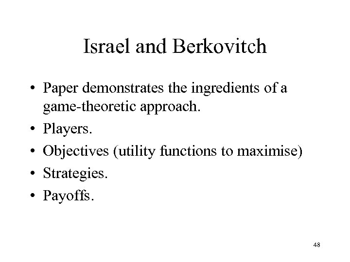 Israel and Berkovitch • Paper demonstrates the ingredients of a game-theoretic approach. • Players.