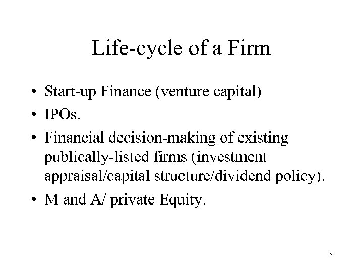 Life-cycle of a Firm • Start-up Finance (venture capital) • IPOs. • Financial decision-making