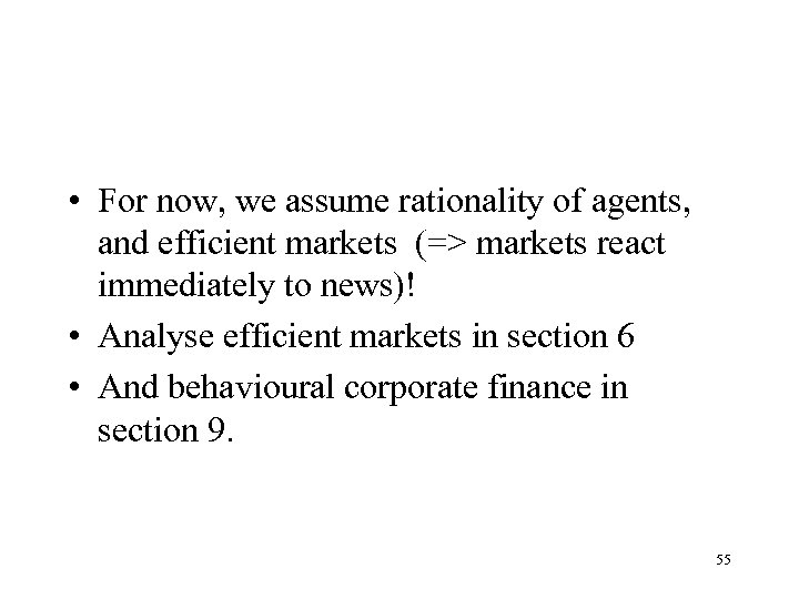  • For now, we assume rationality of agents, and efficient markets (=> markets