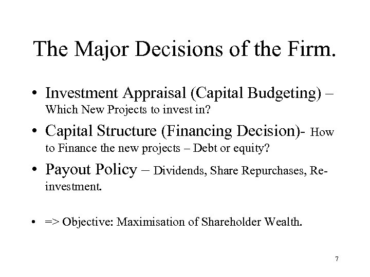 The Major Decisions of the Firm. • Investment Appraisal (Capital Budgeting) – Which New
