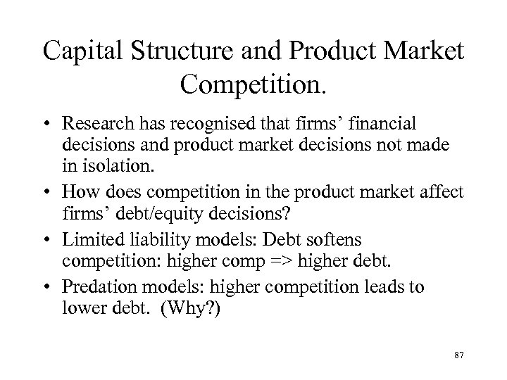 Capital Structure and Product Market Competition. • Research has recognised that firms’ financial decisions