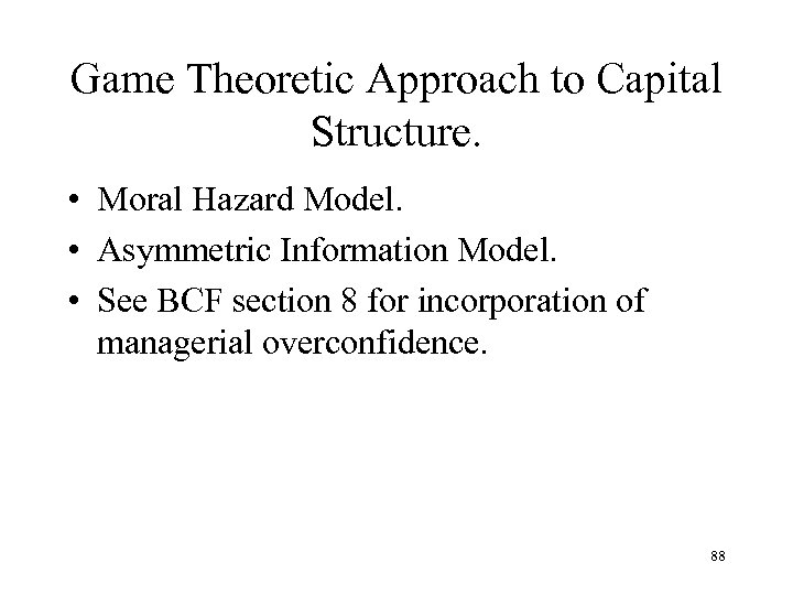 Game Theoretic Approach to Capital Structure. • Moral Hazard Model. • Asymmetric Information Model.