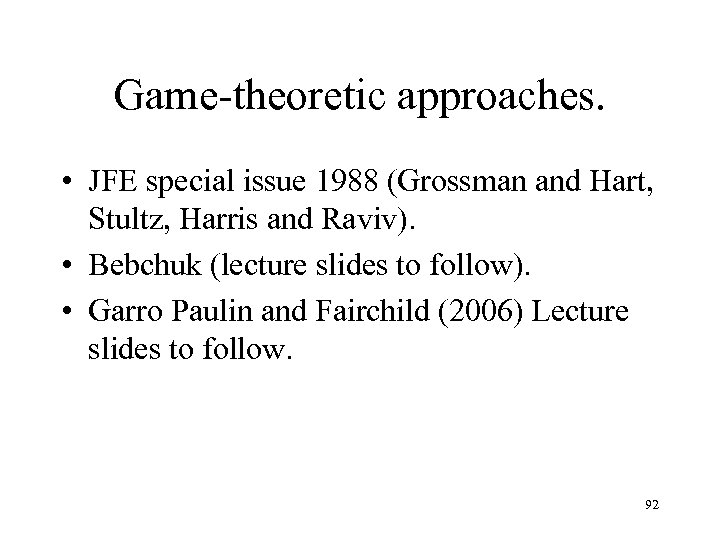 Game-theoretic approaches. • JFE special issue 1988 (Grossman and Hart, Stultz, Harris and Raviv).
