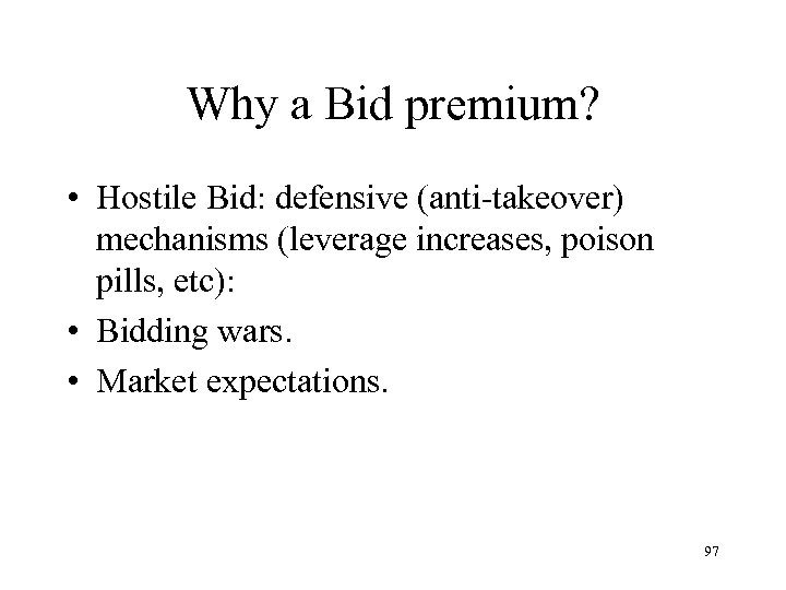 Why a Bid premium? • Hostile Bid: defensive (anti-takeover) mechanisms (leverage increases, poison pills,