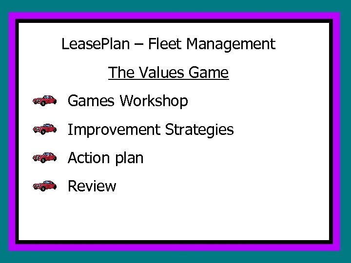 Lease. Plan – Fleet Management The Values Games Workshop Improvement Strategies Action plan Review