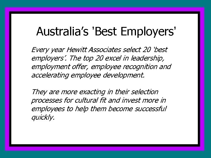 Australia’s 'Best Employers' Every year Hewitt Associates select 20 ‘best employers’. The top 20