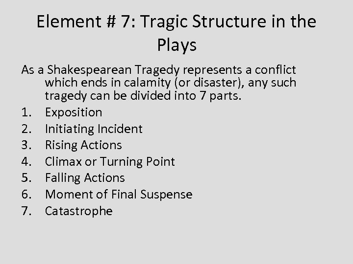 Element # 7: Tragic Structure in the Plays As a Shakespearean Tragedy represents a