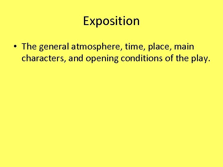 Exposition • The general atmosphere, time, place, main characters, and opening conditions of the