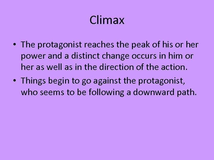 Climax • The protagonist reaches the peak of his or her power and a