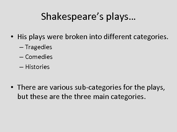 Shakespeare’s plays… • His plays were broken into different categories. – Tragedies – Comedies