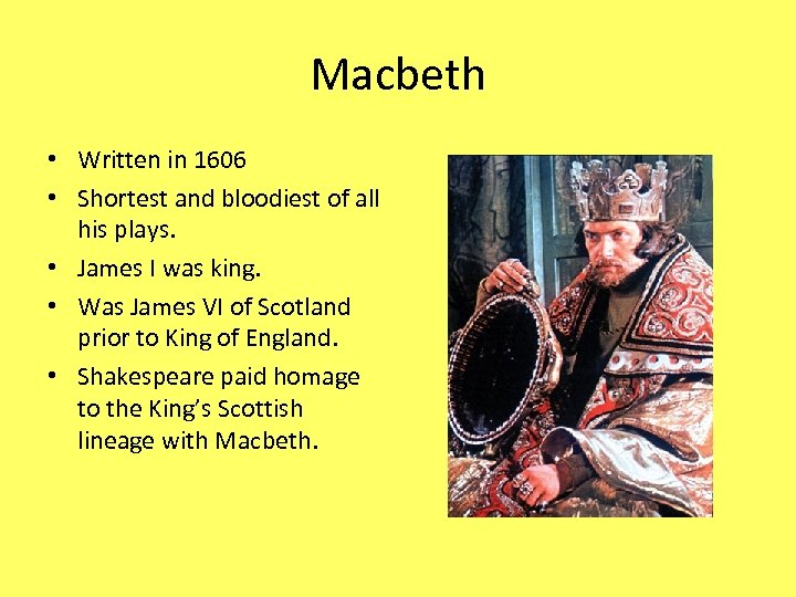 Macbeth • Written in 1606 • Shortest and bloodiest of all his plays. •