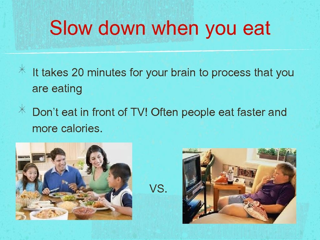 Slow down when you eat It takes 20 minutes for your brain to process