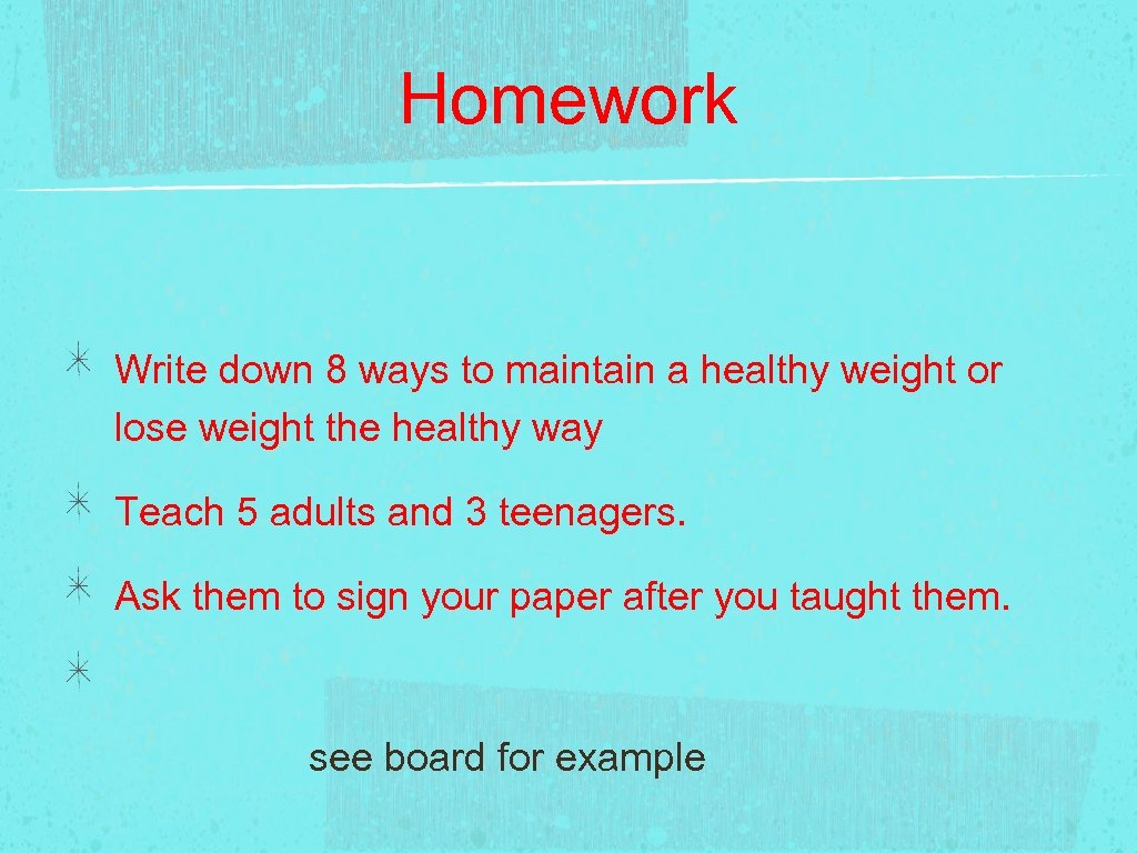 Homework Write down 8 ways to maintain a healthy weight or lose weight the