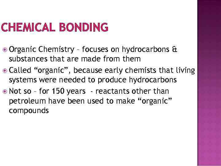 CHEMICAL BONDING Organic Chemistry – focuses on hydrocarbons & substances that are made from