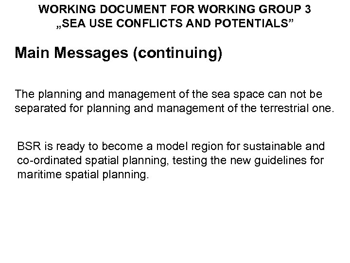 WORKING DOCUMENT FOR WORKING GROUP 3 „SEA USE CONFLICTS AND POTENTIALS” Main Messages (continuing)