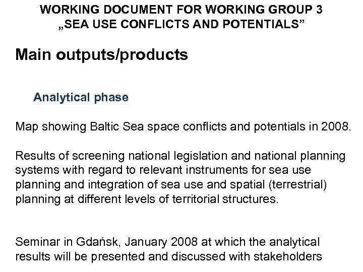 WORKING DOCUMENT FOR WORKING GROUP 3 „SEA USE CONFLICTS AND POTENTIALS” Main outputs/products Analytical