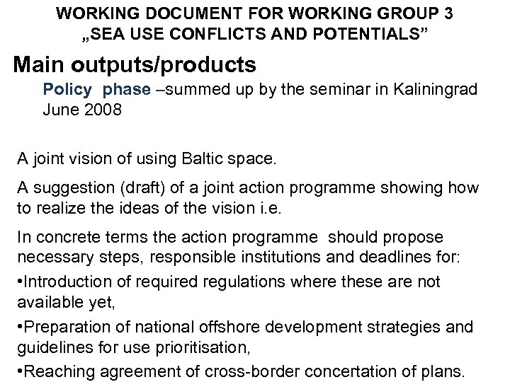 WORKING DOCUMENT FOR WORKING GROUP 3 „SEA USE CONFLICTS AND POTENTIALS” Main outputs/products Policy