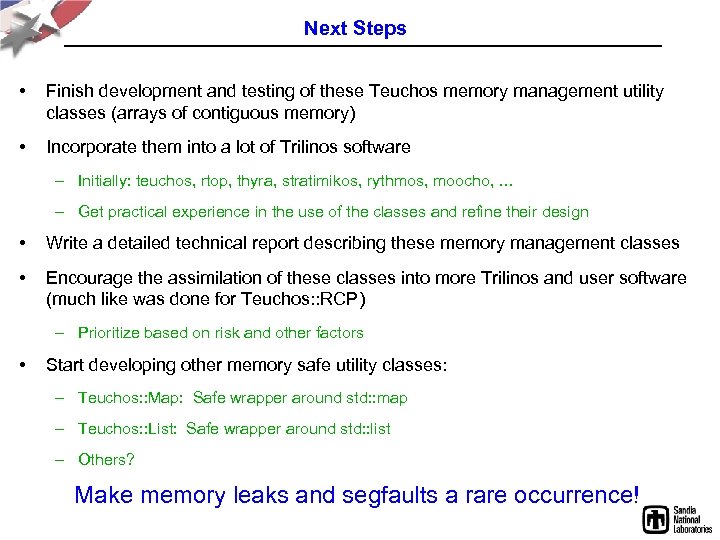 Next Steps • Finish development and testing of these Teuchos memory management utility classes