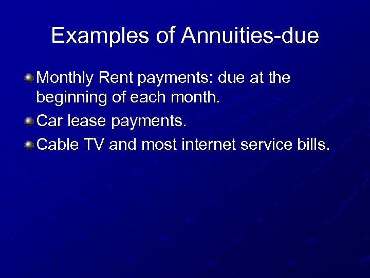 Examples of Annuities-due Monthly Rent payments: due at the beginning of each month. Car