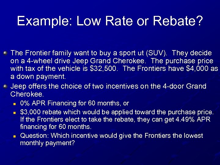 Example: Low Rate or Rebate? The Frontier family want to buy a sport ut