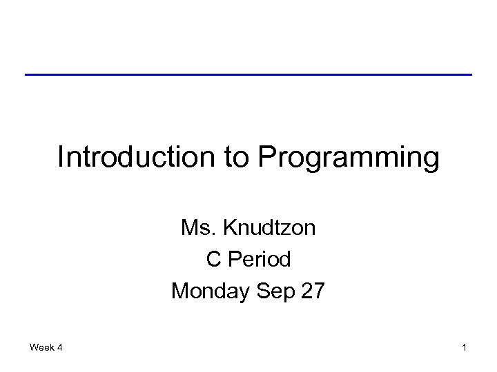 Introduction to Programming Ms. Knudtzon C Period Monday Sep 27 Week 4 1 