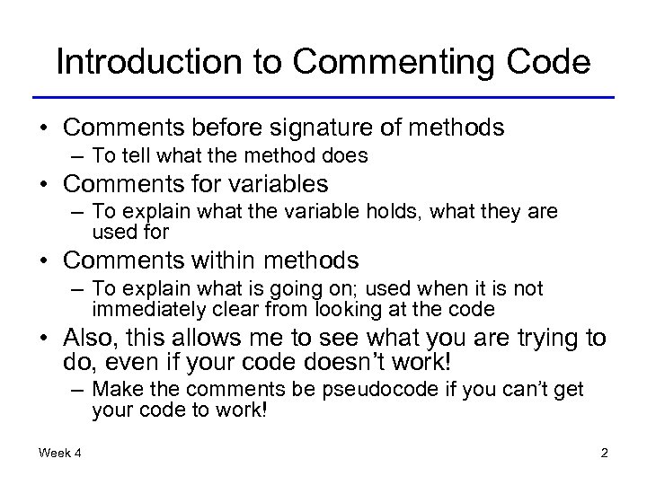 Introduction to Commenting Code • Comments before signature of methods – To tell what