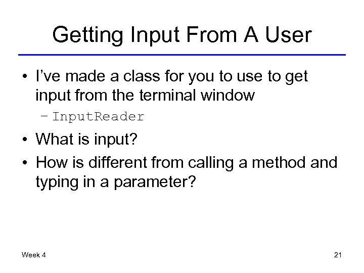 Getting Input From A User • I’ve made a class for you to use