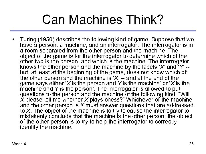 Can Machines Think? • Turing (1950) describes the following kind of game. Suppose that