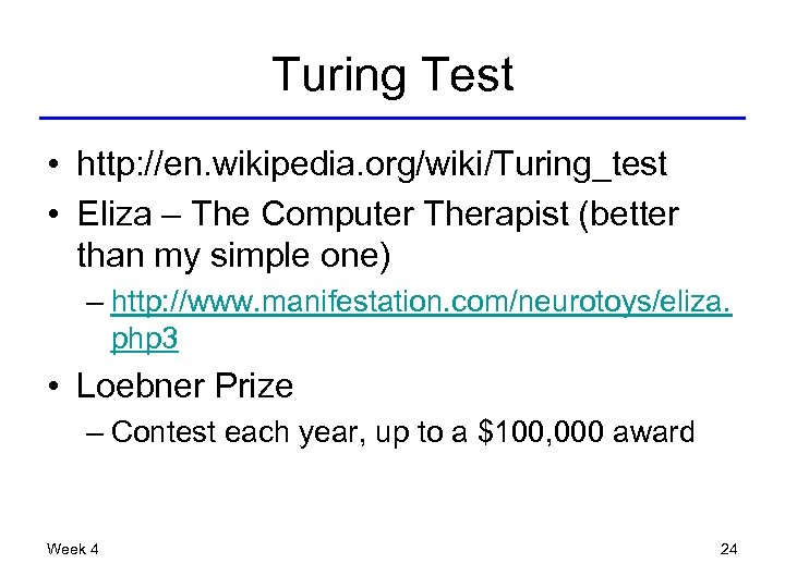 Turing Test • http: //en. wikipedia. org/wiki/Turing_test • Eliza – The Computer Therapist (better