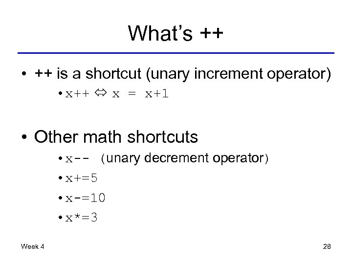 What’s ++ • ++ is a shortcut (unary increment operator) • x++ x =