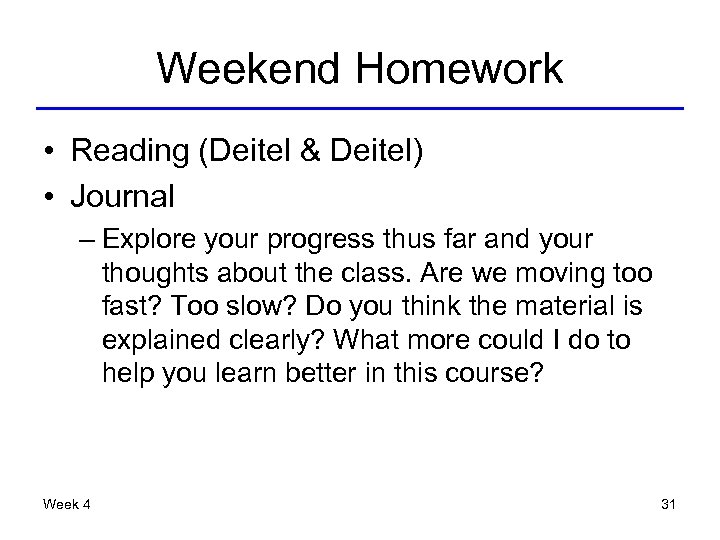 Weekend Homework • Reading (Deitel & Deitel) • Journal – Explore your progress thus