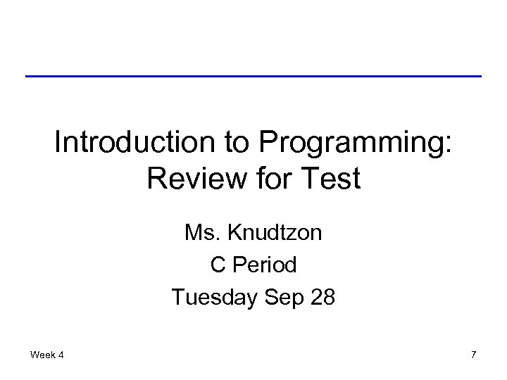 Introduction to Programming: Review for Test Ms. Knudtzon C Period Tuesday Sep 28 Week