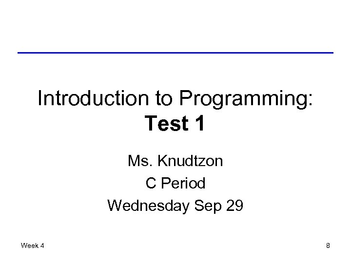 Introduction to Programming: Test 1 Ms. Knudtzon C Period Wednesday Sep 29 Week 4