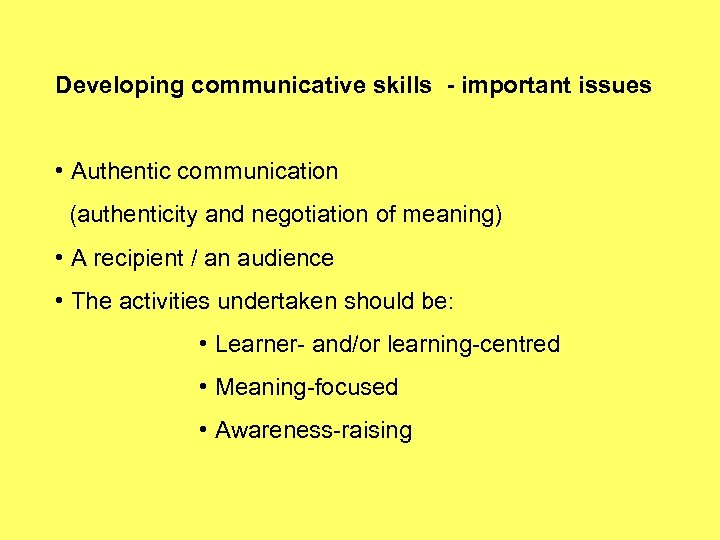 Developing communicative skills - important issues • Authentic communication (authenticity and negotiation of meaning)
